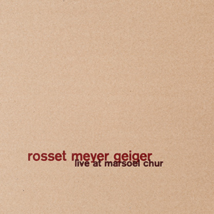 Rosset Meyer Geiger - Live at Marsoel Chur (2022)